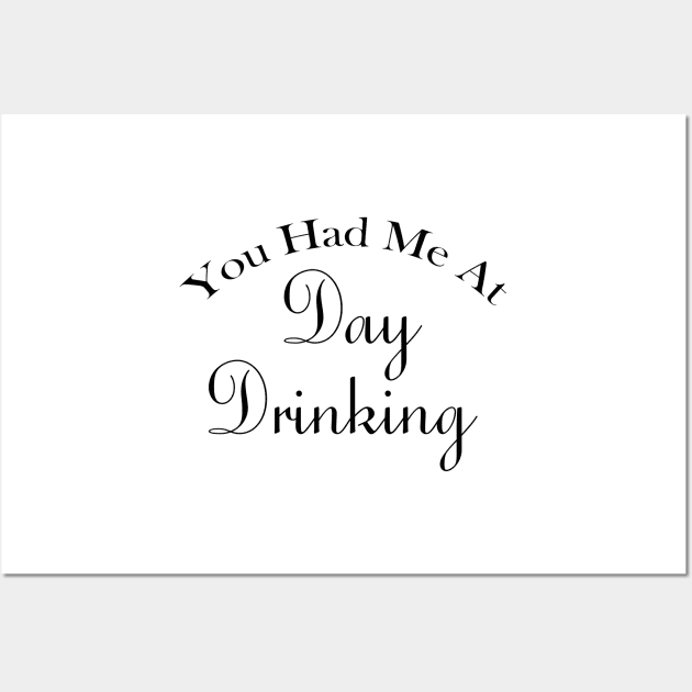 You Had Me At Day Drinking Humorous Minimal Typography Black Wall Art by ColorMeHappy123